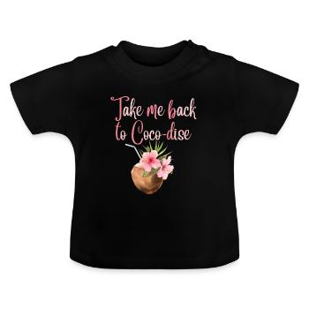 Take me back to cocodise Zurück ins Kokos Paradies - Baby Bio-T-Shirt mit Rundhals - Schwarz - Vorne