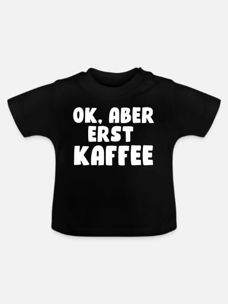 Ok, aber erst Kaffee - Baby Bio-T-Shirt mit Rundhals - Schwarz