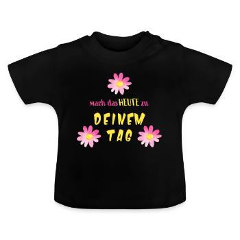 Motivation - Mut - "Mach das Heute zu deinem Tag" - Baby Bio-T-Shirt mit Rundhals - Schwarz - Vorne