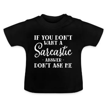 Wenn Sie keine sarkastische Antwort wollen - Baby Bio-T-Shirt mit Rundhals - Schwarz - Vorne