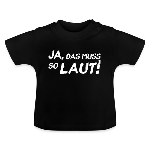 Ja, das muss so laut! (Rand) - Baby Bio-T-Shirt mit Rundhals