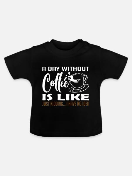 A Day Without Coffee - Baby Bio-T-Shirt mit Rundhals - Schwarz
