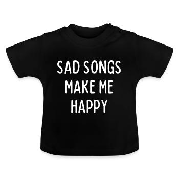 Sad Songs Make Me Happy - Baby Organic T-Shirt with Round Neck - black - Front