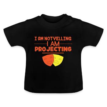 I Am Not Yelling I Am Projecting For Actors And - Baby Organic T-Shirt with Round Neck - black - Front