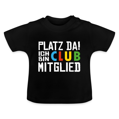 SuK - Platz Da! Ich bin CLUB Mitglied - Baby Bio-T-Shirt mit Rundhals