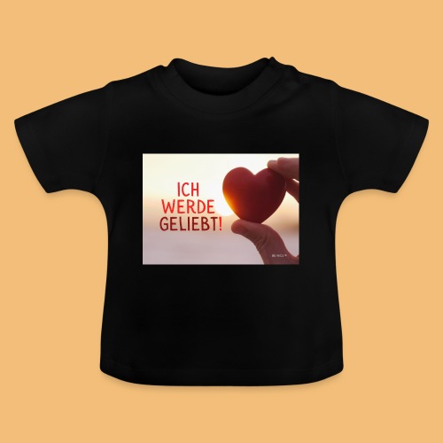 ICH WERDE GELIEBT - Baby Bio-T-Shirt mit Rundhals