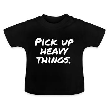 Pick up heavy things - Baby Organic T-Shirt with Round Neck - black - Front