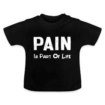 Schmerz ist Teil des Lebens - Baby Bio-T-Shirt mit Rundhals - Schwarz - Vorne