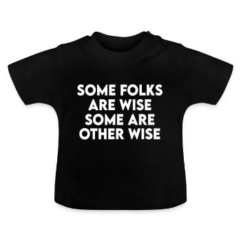 Some Folks Are Wise Some Are Otherwise Sarcastic - Baby Organic T-Shirt with Round Neck - black - Front
