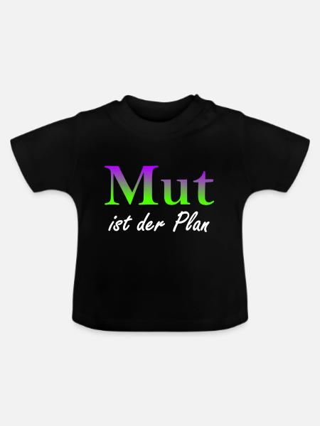 Mut ist der Plan - Baby Bio-T-Shirt mit Rundhals - Schwarz