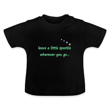 leave a little sparkle wherever you go; strahlen - Baby Bio-T-Shirt mit Rundhals - Schwarz - Vorne