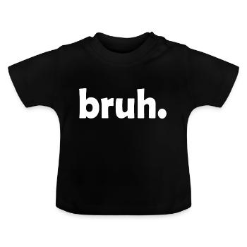 bruh Blagues drôles Dictons sarcastiques - T-shirt bio col rond Bébé - noir - Devant