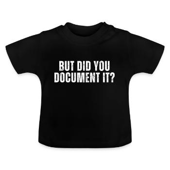 But Did You Document It - Baby Organic T-Shirt with Round Neck - black - Front