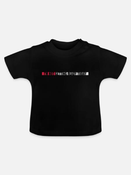 not getting ready today - Baby Bio-T-Shirt mit Rundhals - Schwarz