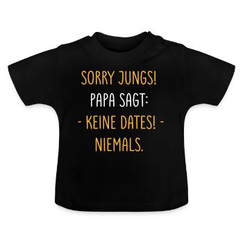 Sorry Jungs Papa Sagt Keine Dates Tochter Geschenk - Baby Bio-T-Shirt mit Rundhals - Schwarz - Vorne