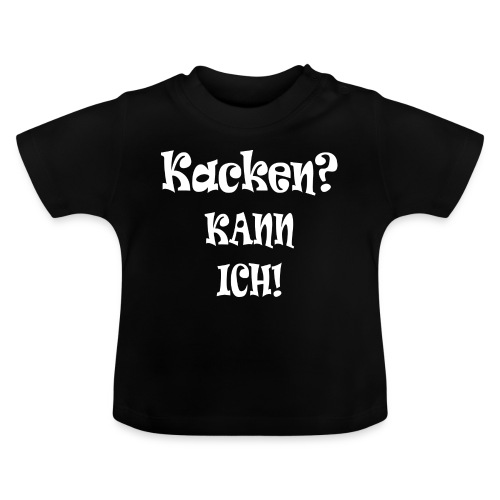 Kacken? KANN ICH! - Baby Bio-T-Shirt mit Rundhals
