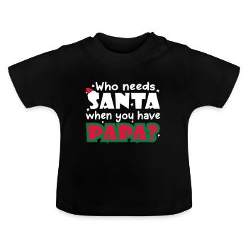 Who Needs Santa When You Have Papa - Baby Bio-T-Shirt mit Rundhals - Schwarz - Vorne