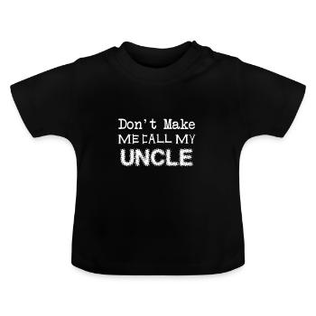Do not make me call my uncle - Funny babybody - Baby Organic T-Shirt with Round Neck - black - Front