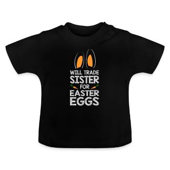 Will Trade Sister For Easter Eggs Bunny Ears - Baby Organic T-Shirt with Round Neck - black - Front