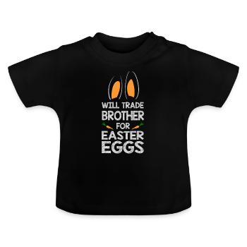 Will Trade Brother For Easter Eggs Bunny Ears - Baby Organic T-Shirt with Round Neck - black - Front