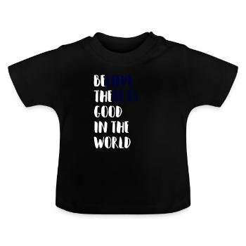 Be The Good In The World T-Shirt - Baby Bio-T-Shirt mit Rundhals - Schwarz - Vorne