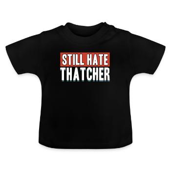 Still Hate Thatcher Anti Capitalists Against Gifts - Baby Organic T-Shirt with Round Neck - black - Front