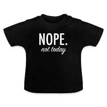 Nope. Not today. - Baby Bio-T-Shirt mit Rundhals - Schwarz - Vorne