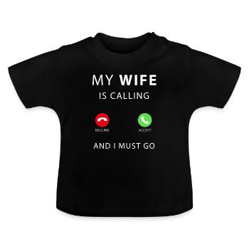 my wife is calling - Baby Organic T-Shirt with Round Neck - black - Front