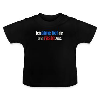 Ich atme tief ein und raste aus - Baby Bio-T-Shirt mit Rundhals - Schwarz - Vorne