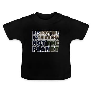 Destroy The Patriarchy Not The Planet - Baby Organic T-Shirt with Round Neck - black - Front