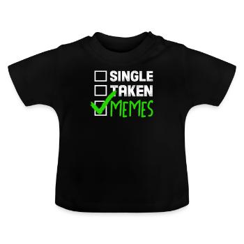 Funny Meme Gift Single Taken Memes - Baby Organic T-Shirt with Round Neck - black - Front