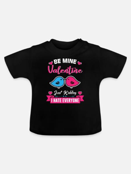 BE MINE Valentines just kidding i hate everyone - Baby Organic T-Shirt with Round Neck - black