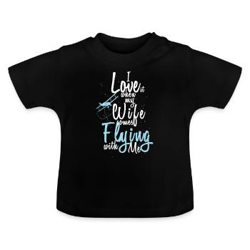 I love when my wife comes flying with me - Baby Organic T-Shirt with Round Neck - black - Front
