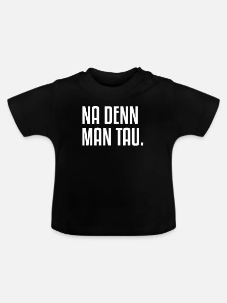 Na Denn Man Tau | Norddeutschland Küste Norden - Baby Bio-T-Shirt mit Rundhals - Schwarz