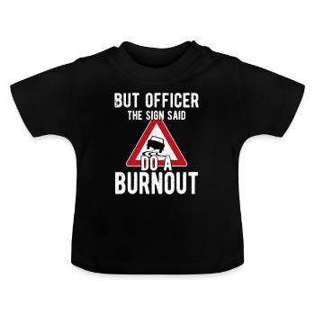 But Officer The Sign Said Do A Burnout - T-shirt bio col rond Bébé - noir - Devant