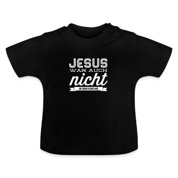 Jesus war auch nicht in der Kirche - Baby Bio-T-Shirt mit Rundhals - Schwarz - Vorne