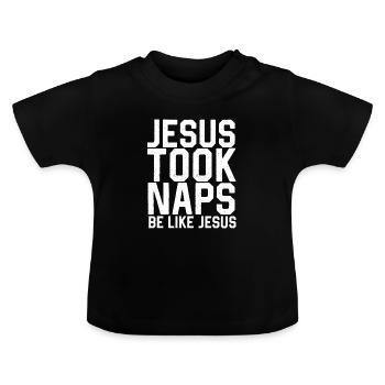 Jesus Took Naps Be Like Jesus - Baby Organic T-Shirt with Round Neck - black - Front