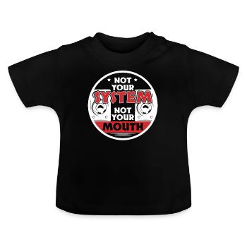 Not Your System Not Your Mouth - Baby Organic T-Shirt with Round Neck - black - Front