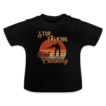 Stop Talking Start Chalking / Billiard Snooker - Baby Organic T-Shirt with Round Neck - black - Front