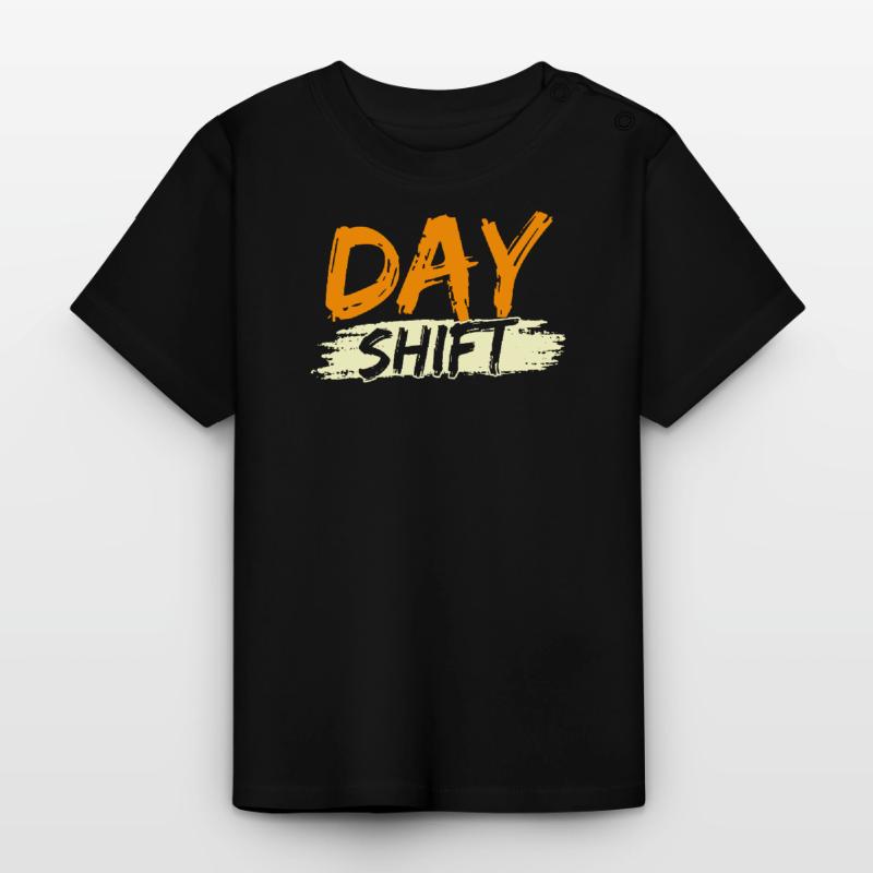Day shift Shift work Shiftwork Baby Organic T-Shirt with Round Neck