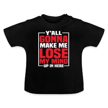 Y'all Gonna Make Me Lose My Mind Up In Here - Baby Bio-T-Shirt mit Rundhals - Schwarz - Vorne
