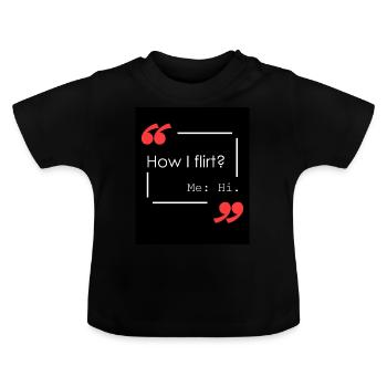 How do I flirt? - Baby Organic T-Shirt with Round Neck - black - Front