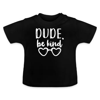Dude Be Kind - Baby Bio-T-Shirt mit Rundhals - Schwarz - Vorne