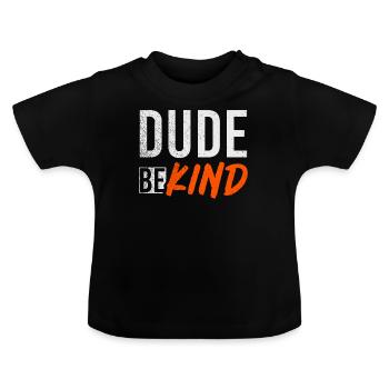 Dude Be Kind - Baby Bio-T-Shirt mit Rundhals - Schwarz - Vorne