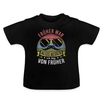 Früher War Alles Besser Ich Bin Von Früher - Baby Bio-T-Shirt mit Rundhals - Schwarz - Vorne