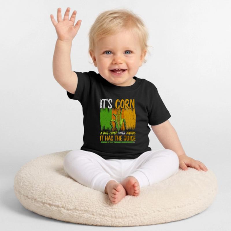 Its Corn A Big Lump With Knobs It Has The Juice Baby Organic T-Shirt with Round Neck
