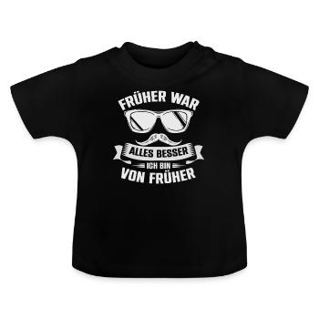 Früher War Alles Besser Ich Bin Von Früher - Baby Bio-T-Shirt mit Rundhals - Schwarz - Vorne