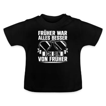 Früher War Alles Besser Ich Bin Von Früher - Baby Bio-T-Shirt mit Rundhals - Schwarz - Vorne