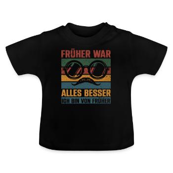 Früher War Alles Besser Ich Bin Von Früher - Baby Bio-T-Shirt mit Rundhals - Schwarz - Vorne