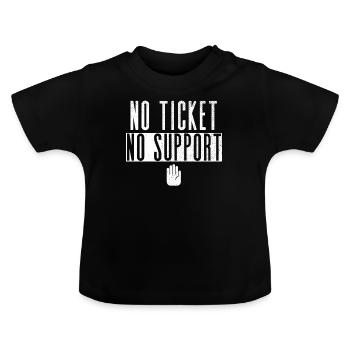 No Ticket No Support Veranstaltung Ereignis Helfen - Baby Bio-T-Shirt mit Rundhals - Schwarz - Vorne